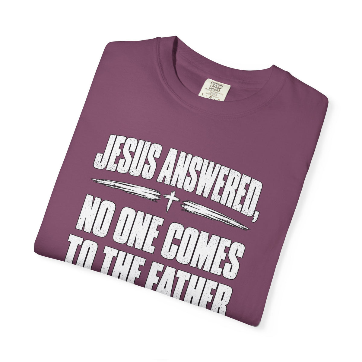 Jesus Answered "No One Comes to the Father Except Through Me" T-Shirt