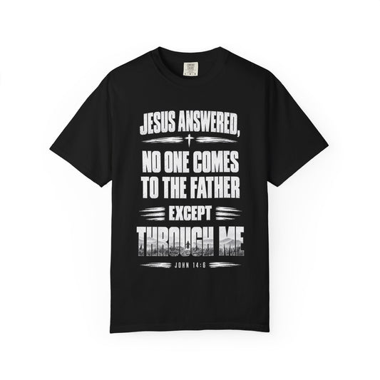 Christian Faith T-Shirt – “No One Comes to the Father Except Through Me” Scripture Tee (John 14:6)
