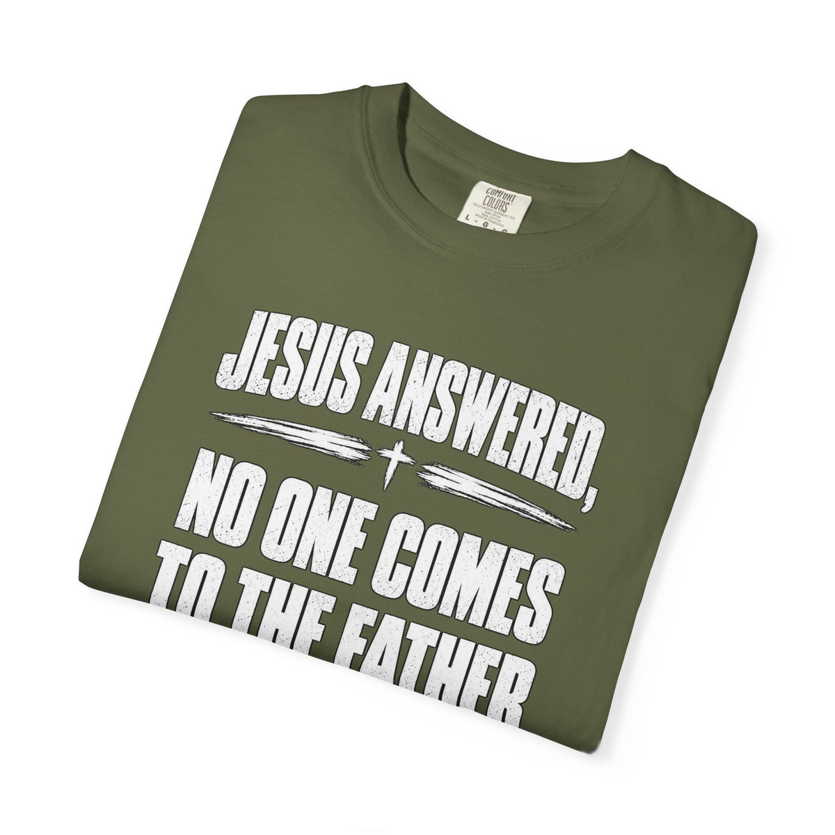 Jesus Answered "No One Comes to the Father Except Through Me" T-Shirt