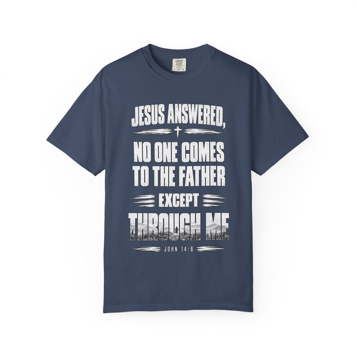 Jesus Answered "No One Comes to the Father Except Through Me" T-Shirt