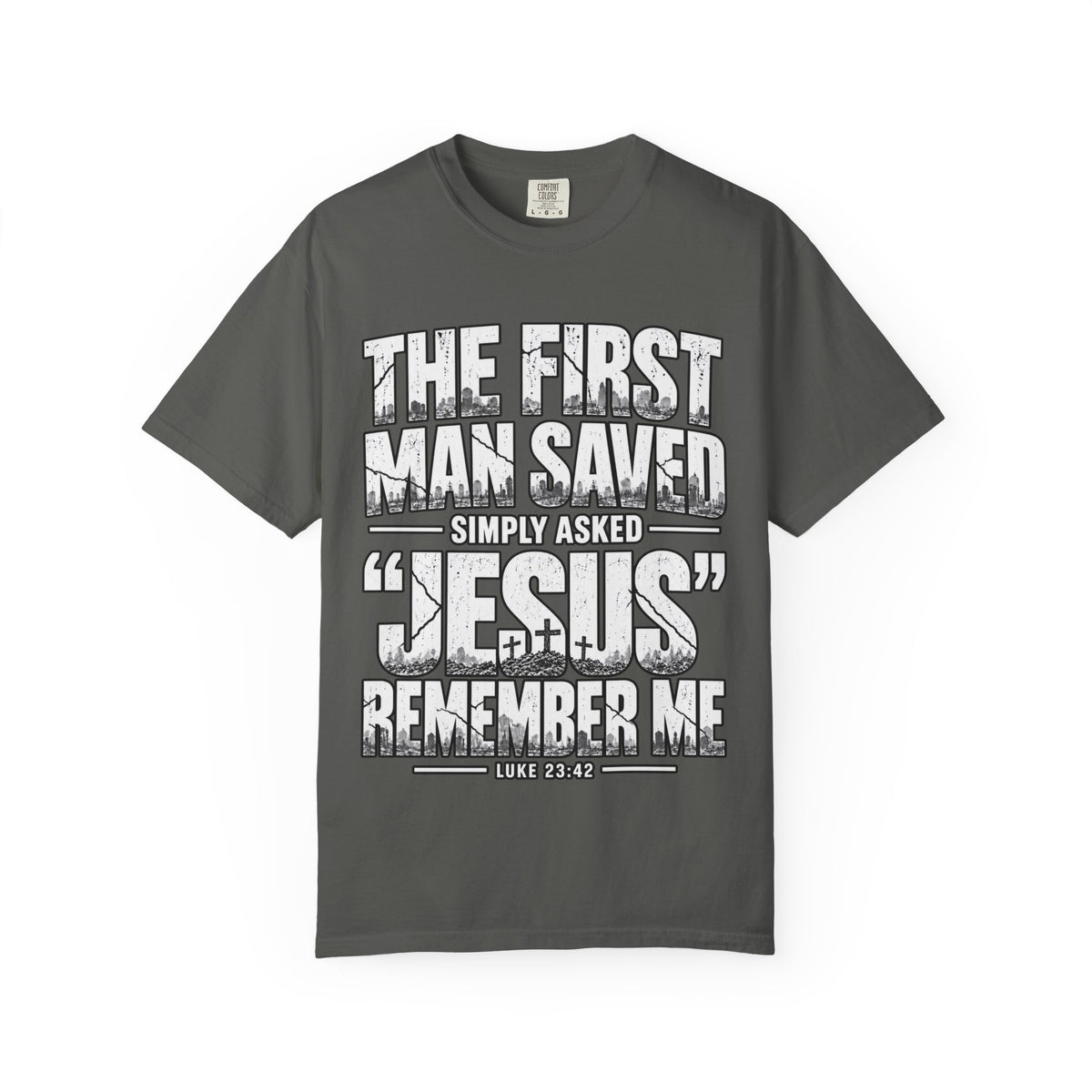 Christian T-Shirt — “The First Man Saved Simply Asked ‘Jesus’ Remember Me” Scripture Tee