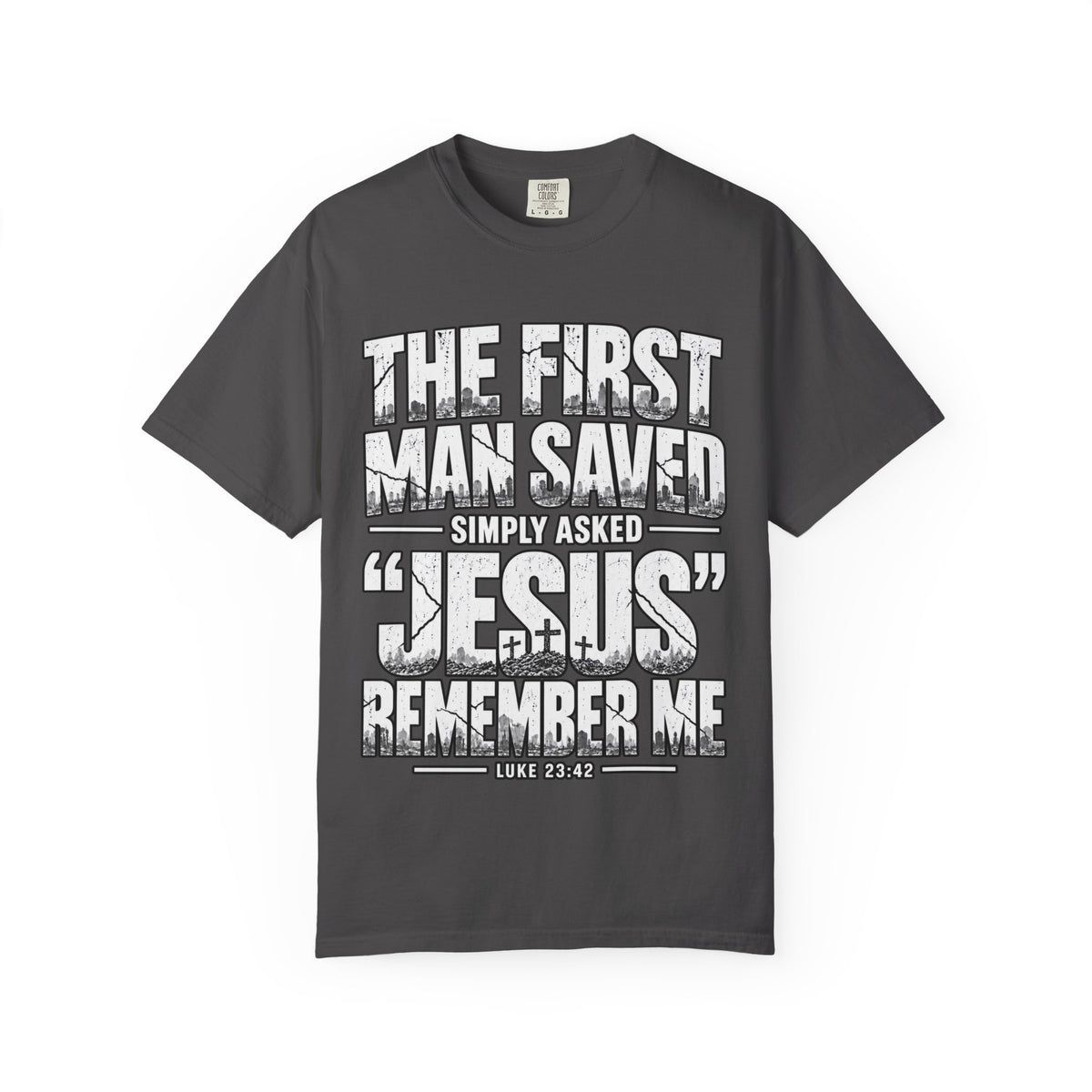 Christian T-Shirt — “The First Man Saved Simply Asked ‘Jesus’ Remember Me” Scripture Tee
