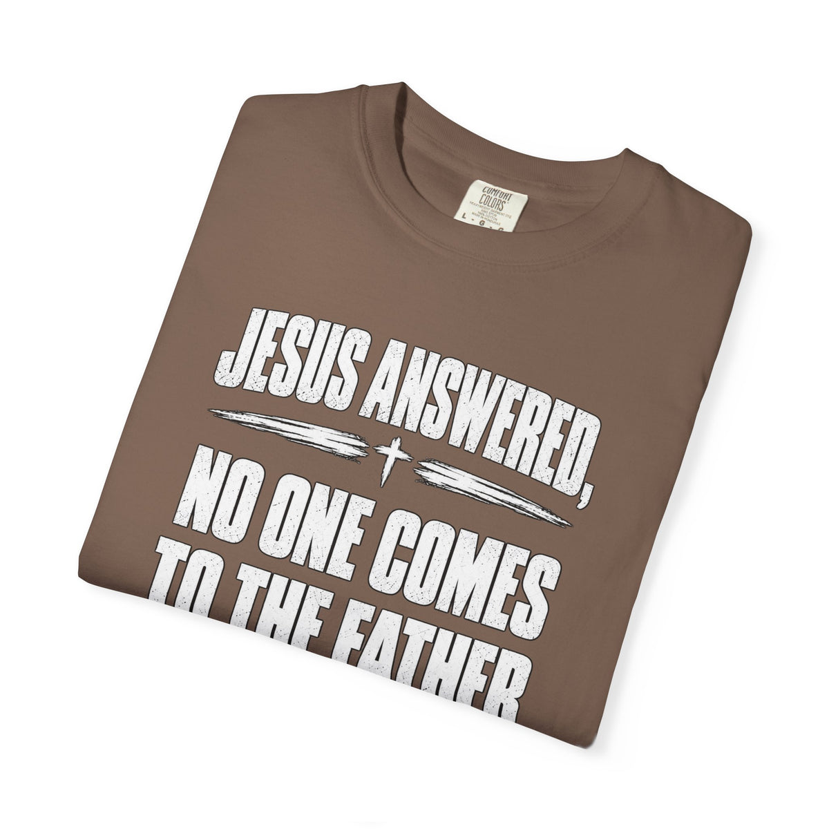 Jesus Answered "No One Comes to the Father Except Through Me" T-Shirt