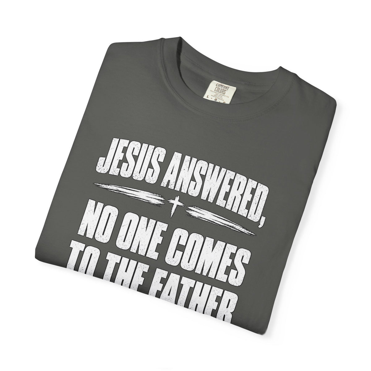Jesus Answered "No One Comes to the Father Except Through Me" T-Shirt