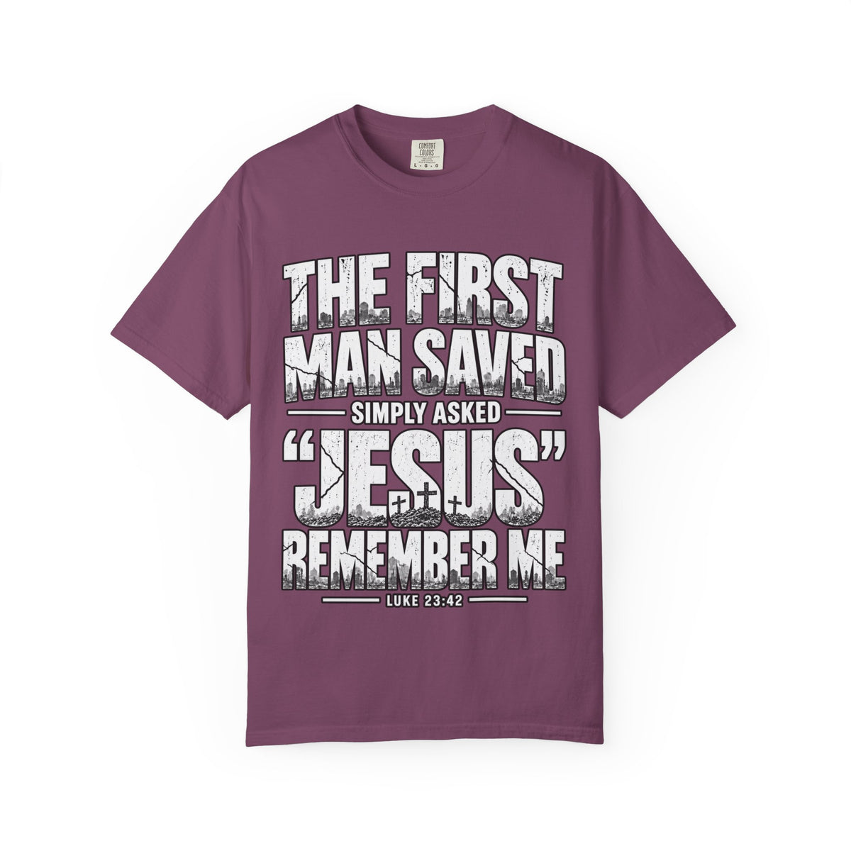 Christian T-Shirt — “The First Man Saved Simply Asked ‘Jesus’ Remember Me” Scripture Tee
