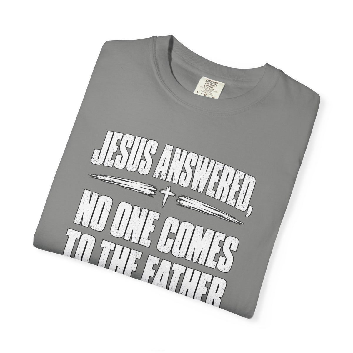 Jesus Answered "No One Comes to the Father Except Through Me" T-Shirt