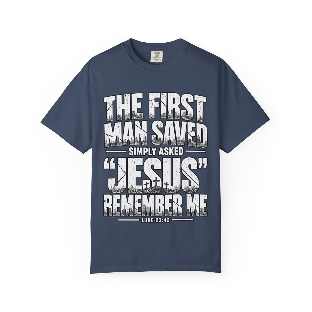 Christian T-Shirt — “The First Man Saved Simply Asked ‘Jesus’ Remember Me” Scripture Tee