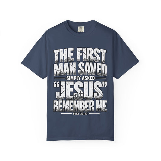 Christian T-Shirt — “The First Man Saved Simply Asked ‘Jesus’ Remember Me” Scripture Tee
