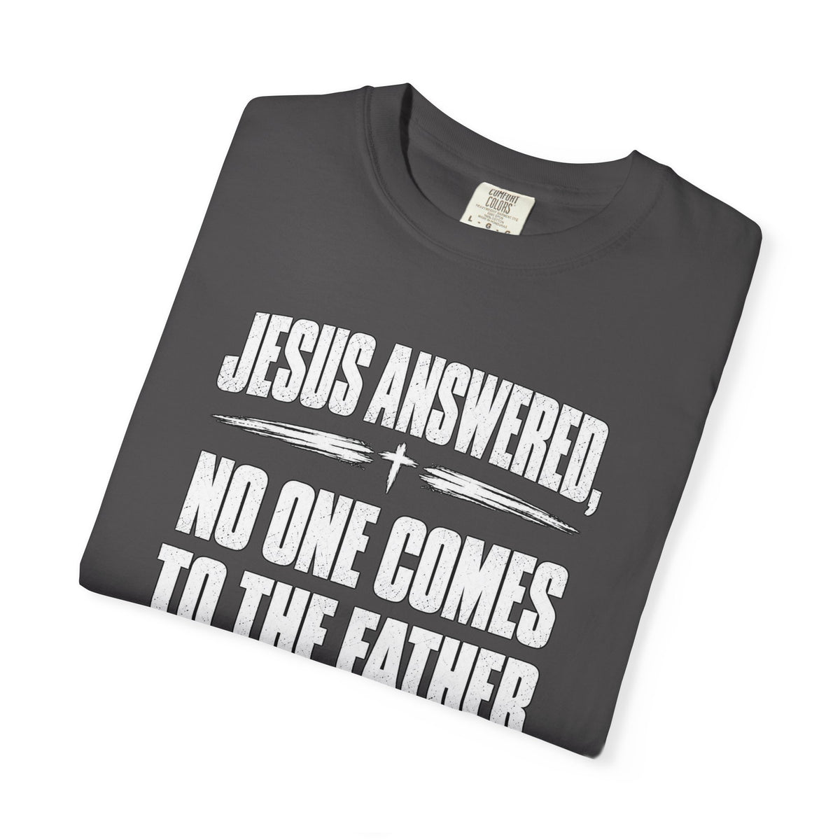 Jesus Answered "No One Comes to the Father Except Through Me" T-Shirt
