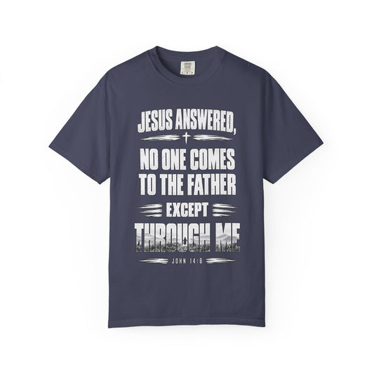 Christian Faith T-Shirt – “No One Comes to the Father Except Through Me” Scripture Tee (John 14:6)