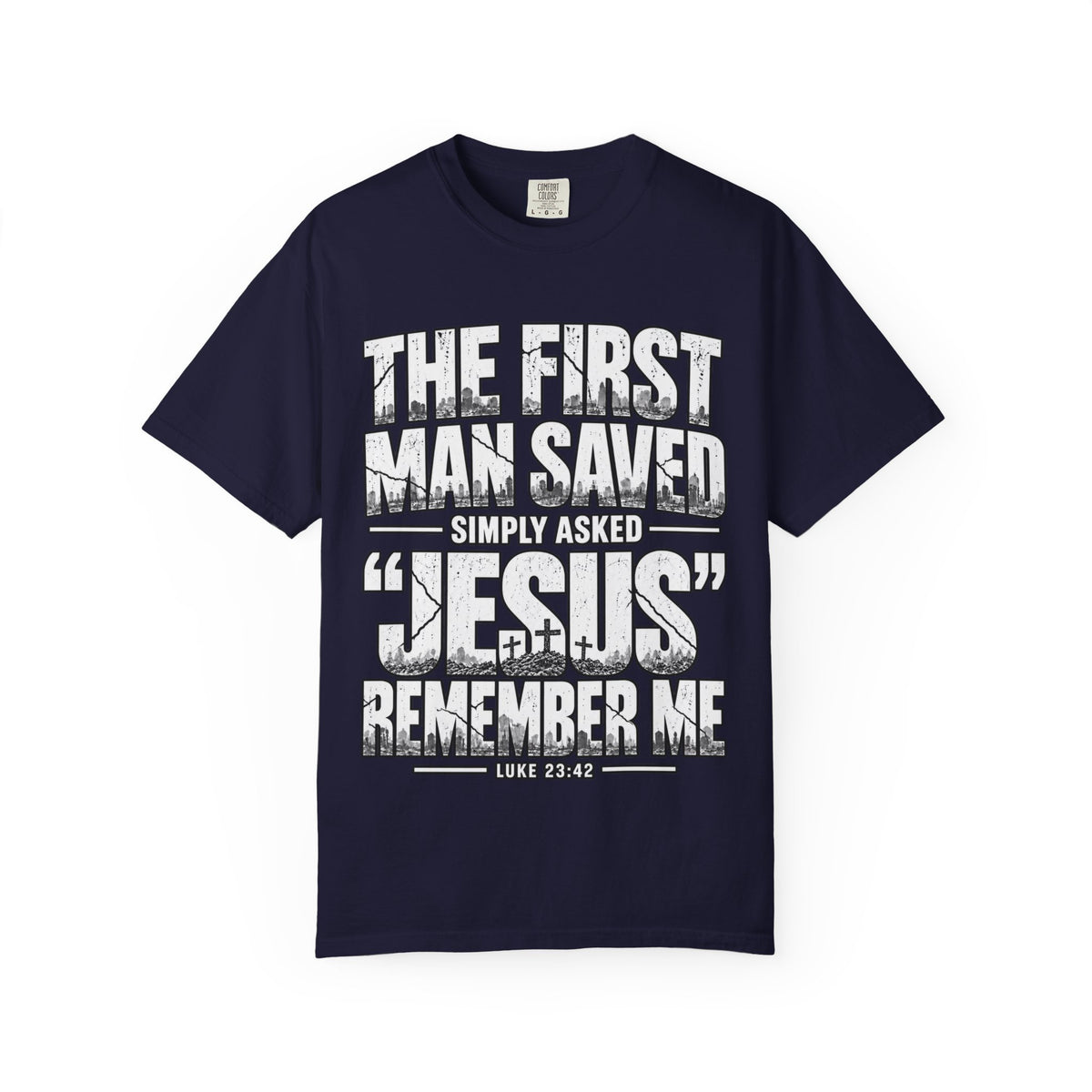 Christian T-Shirt — “The First Man Saved Simply Asked ‘Jesus’ Remember Me” Scripture Tee