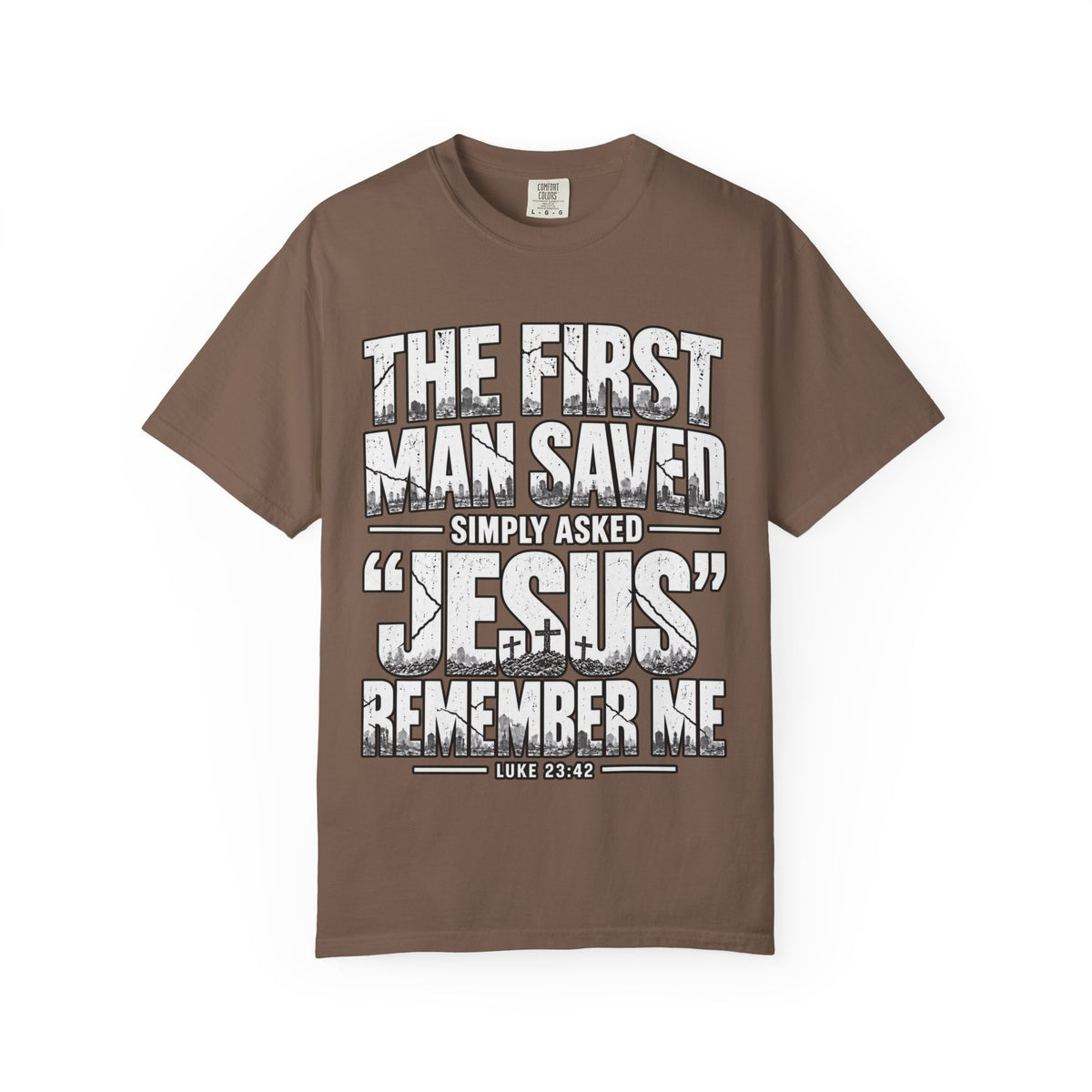 Christian T-Shirt — “The First Man Saved Simply Asked ‘Jesus’ Remember Me” Scripture Tee