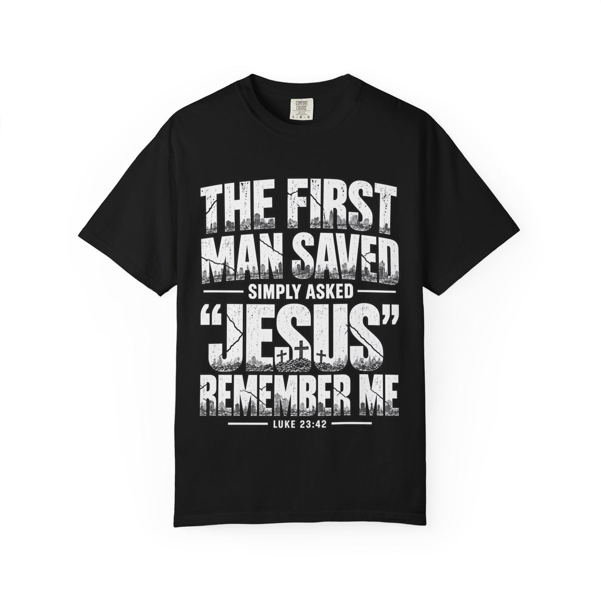 Christian T-Shirt — “The First Man Saved Simply Asked ‘Jesus’ Remember Me” Scripture Tee