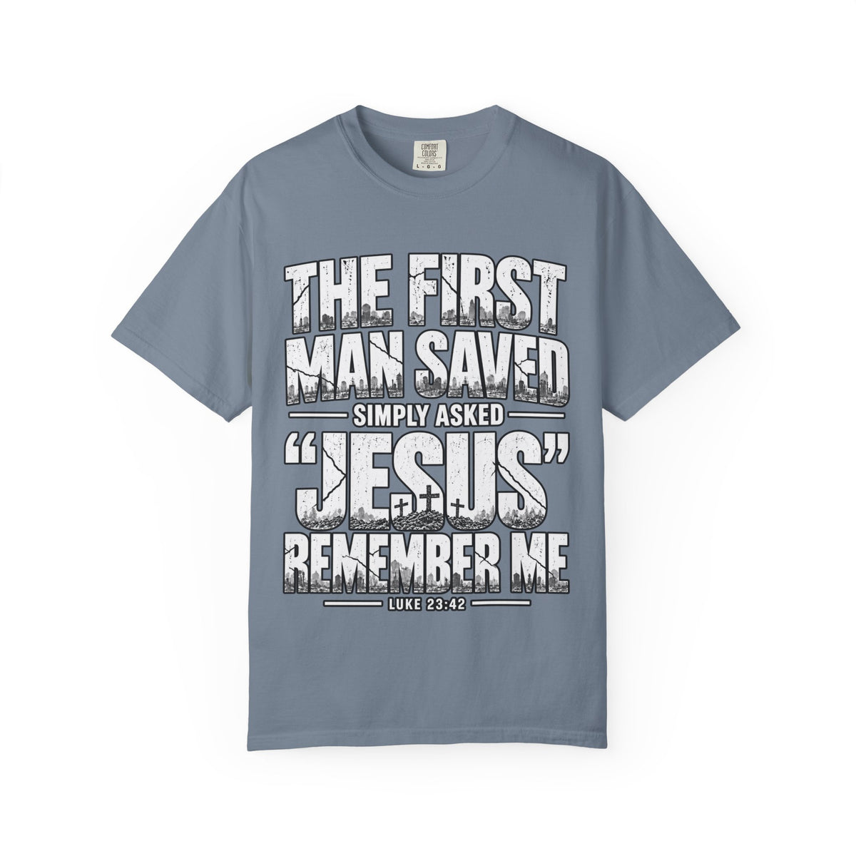 Christian T-Shirt — “The First Man Saved Simply Asked ‘Jesus’ Remember Me” Scripture Tee